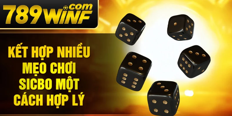 Kết hợp nhiều mẹo chơi sicbo một cách hợp lý